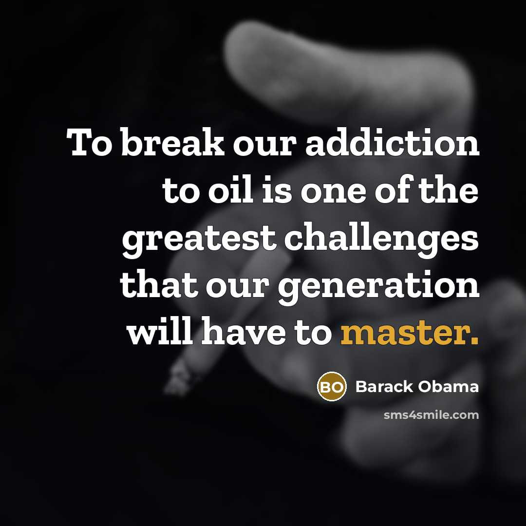 “To break our addiction to oil is one of the…” quote by Barack Obama
