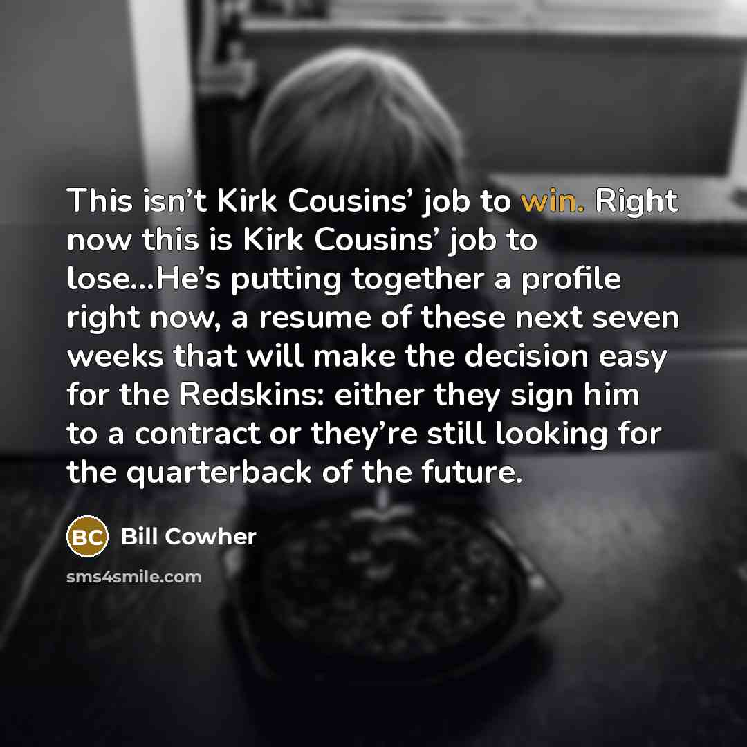 “This isn’t Kirk Cousins’ job to win. Right now this…” quote by Bill Cowher