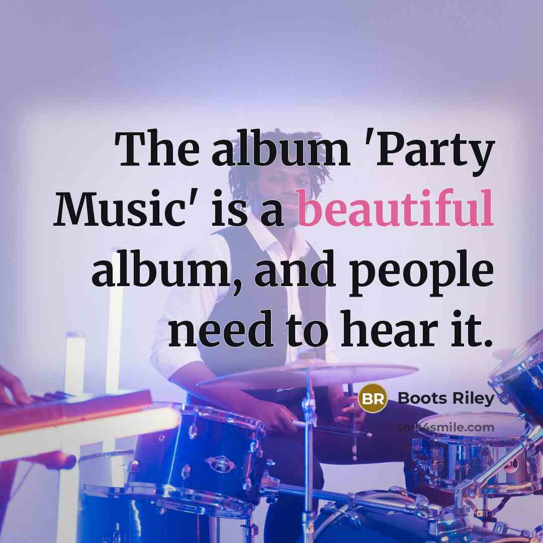 “The album 'Party Music' is a beautiful album, and people…” quote by Boots Riley