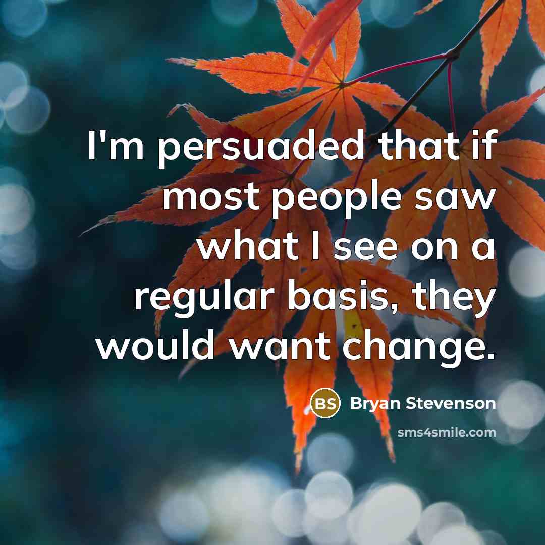 “I'm persuaded that if most people saw what I see…” quote by Bryan Stevenson