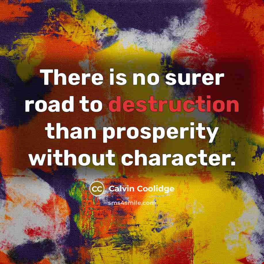 “There is no surer road to destruction than prosperity without…” quote by Calvin Coolidge