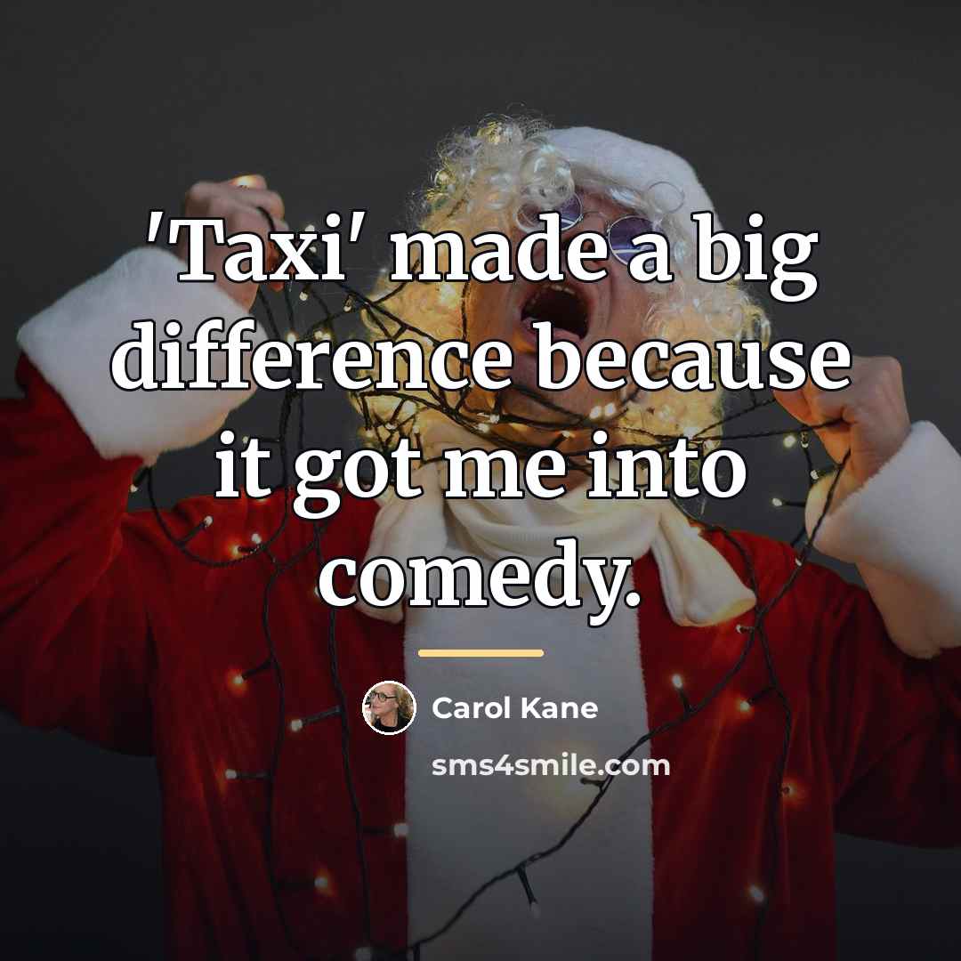 “'Taxi' made a big difference because it got me into…” quote by Carol Kane