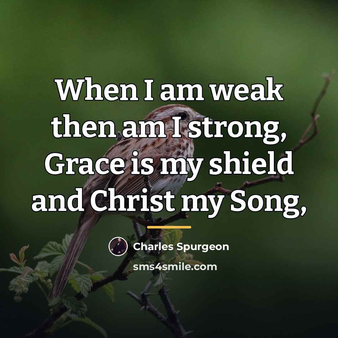 “When I am weak then am I strong, Grace is…” quote by Charles Spurgeon