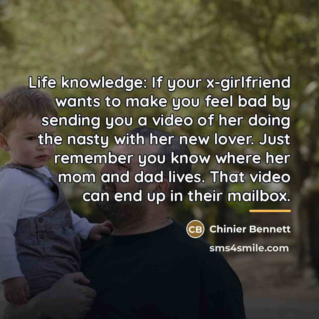 “Life knowledge: If your x-girlfriend wants to make you feel…” quote by Chinier Bennett