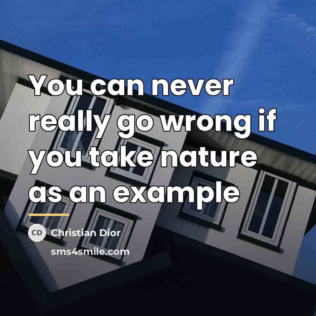 “You can never really go wrong if you take nature…” quote by Christian Dior
