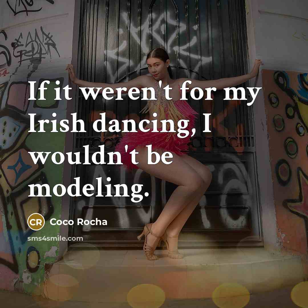 “If it weren't for my Irish dancing, I wouldn't be…” quote by Coco Rocha