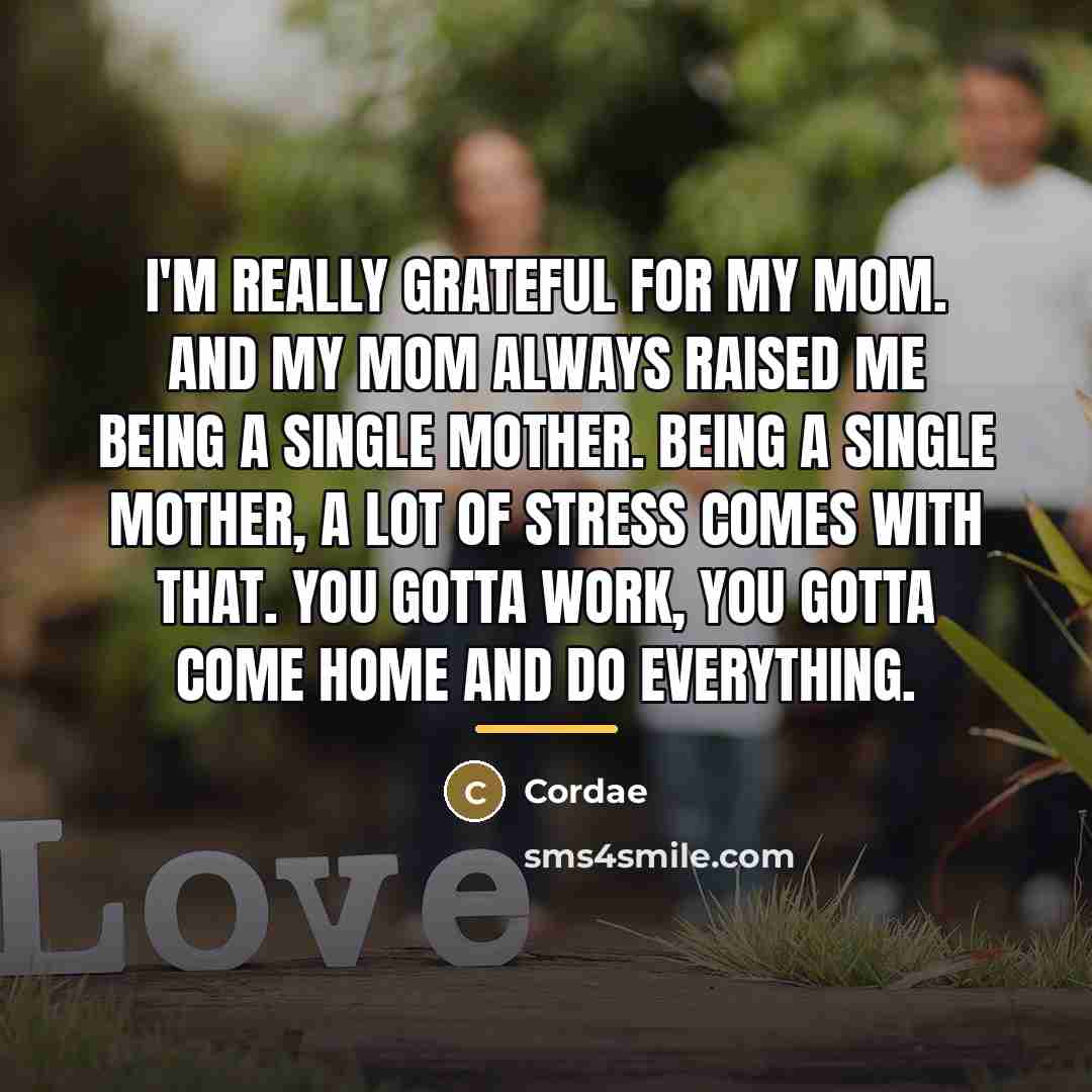 “I'm really grateful for my mom. And my mom always…” quote by Cordae