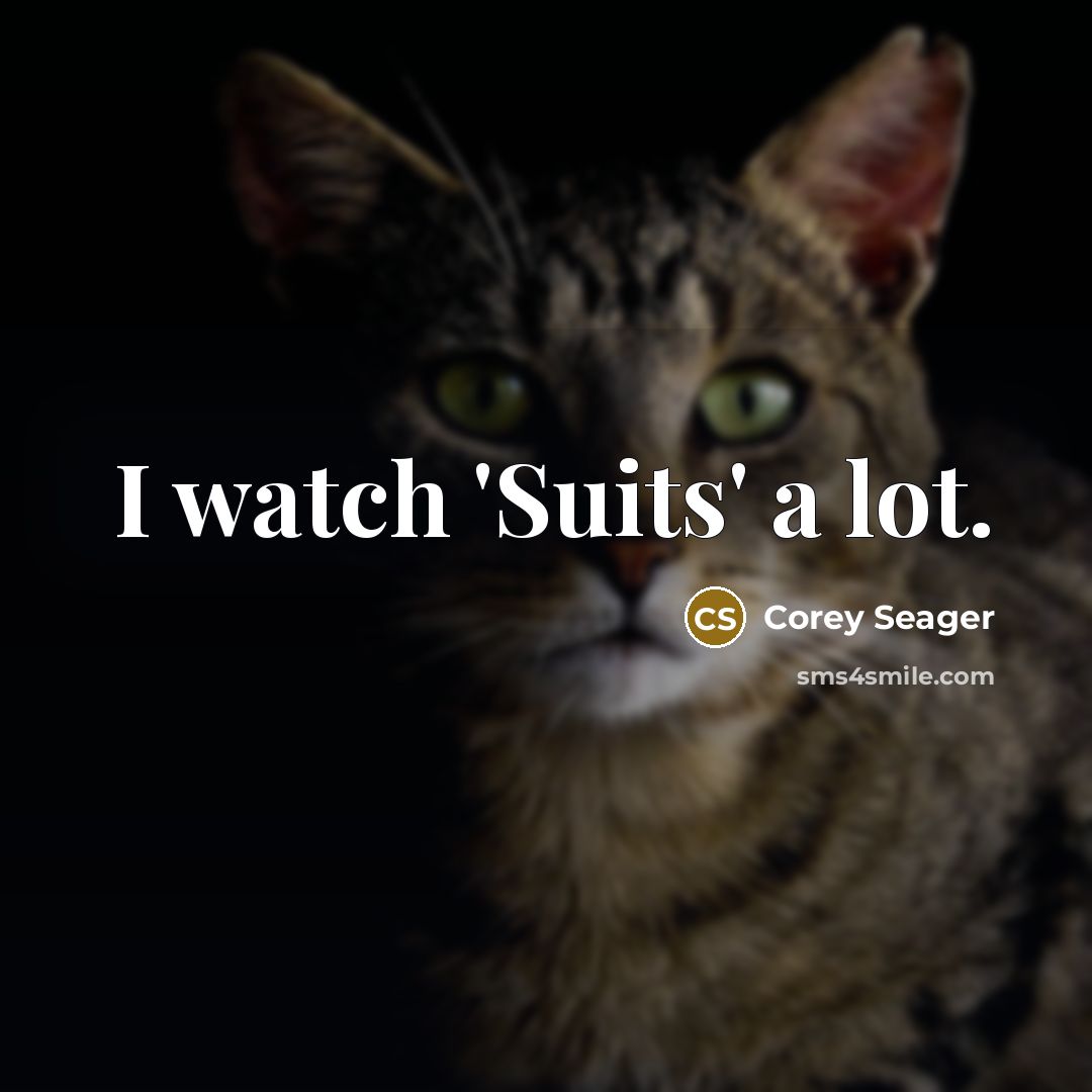 “I watch 'Suits' a lot.…” quote by Corey Seager