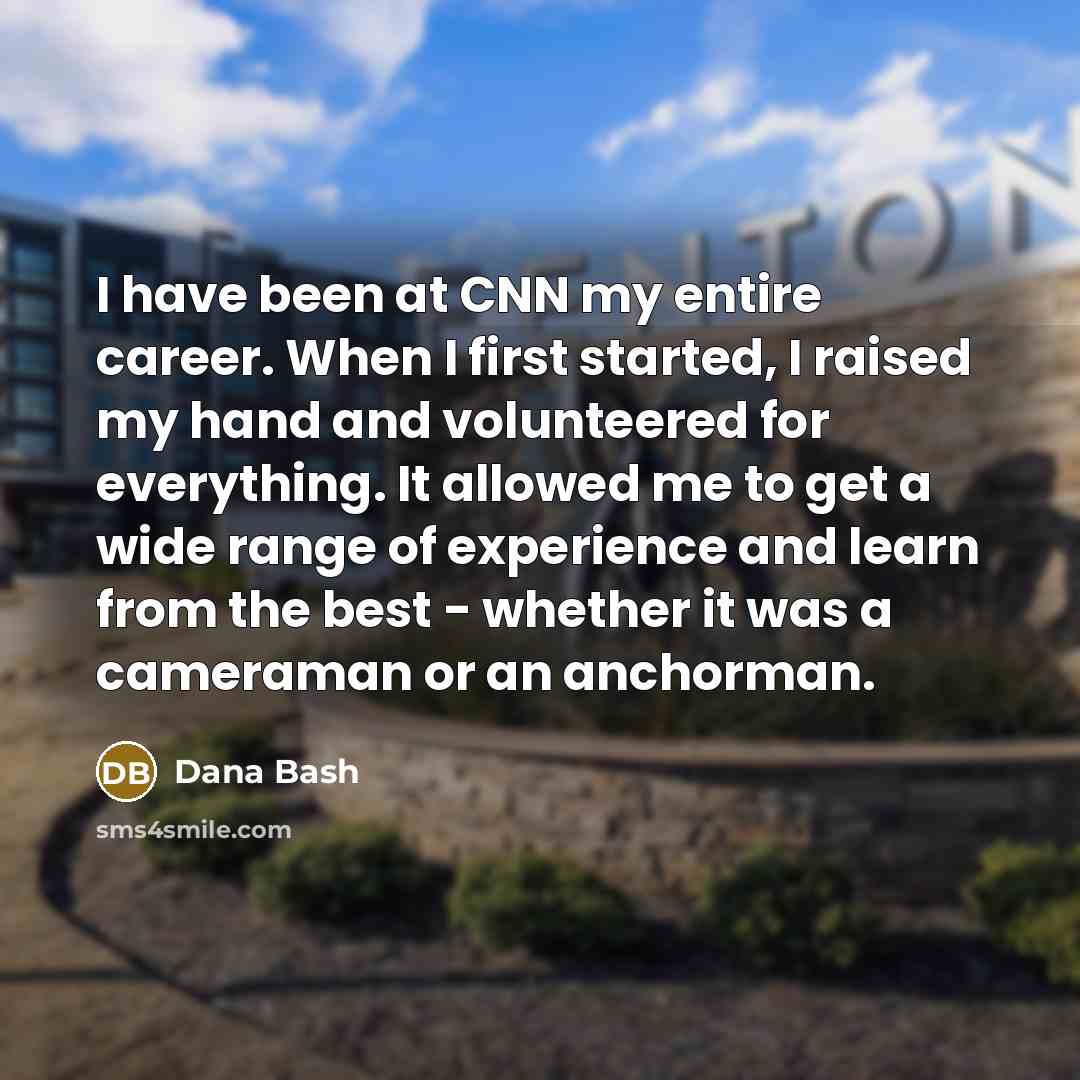 “I have been at CNN my entire career. When I…” quote by Dana Bash