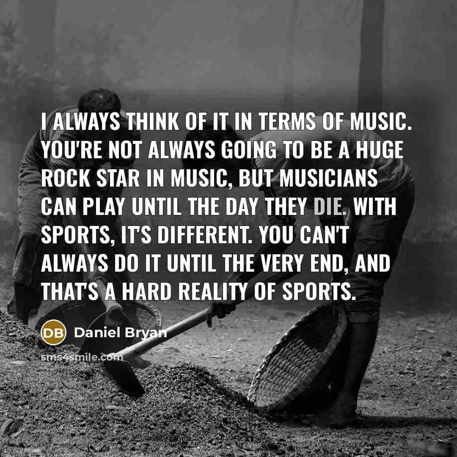“I always think of it in terms of music. You're…” quote by Daniel Bryan