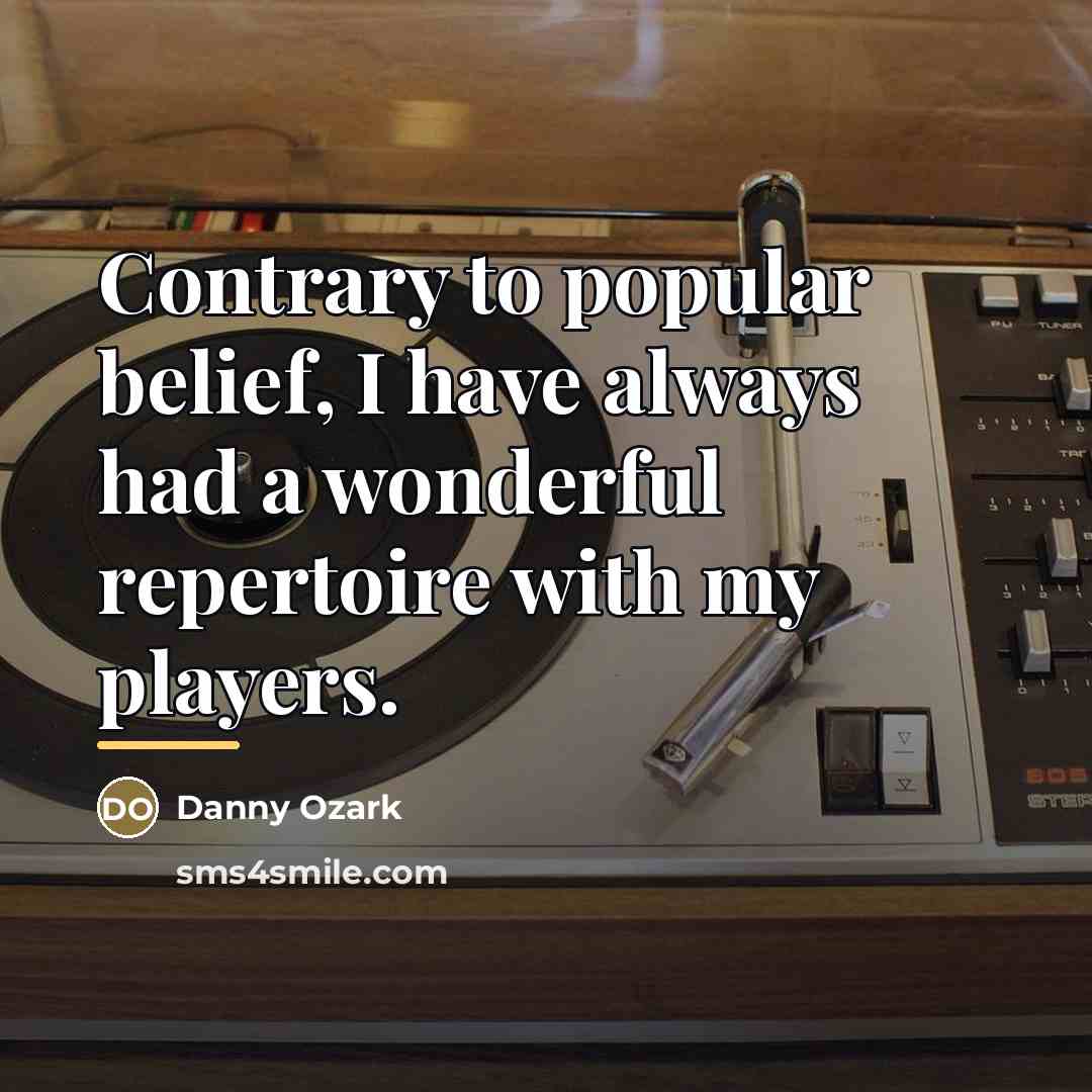 “Contrary to popular belief, I have always had a wonderful…” quote by Danny Ozark