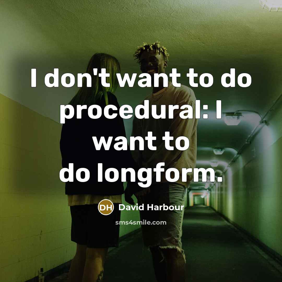 “I don't want to do procedural: I want to do…” quote by David Harbour