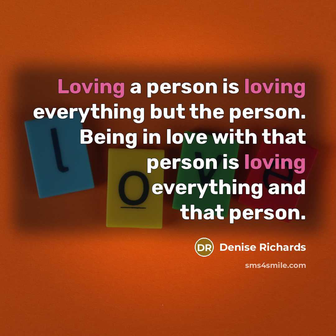 “Loving a person is loving everything but the person. Being…” quote by Denise Richards