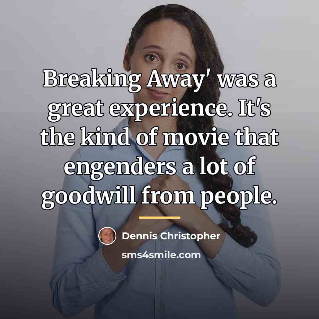 “Breaking Away' was a great experience. It's the kind of…” quote by Dennis Christopher