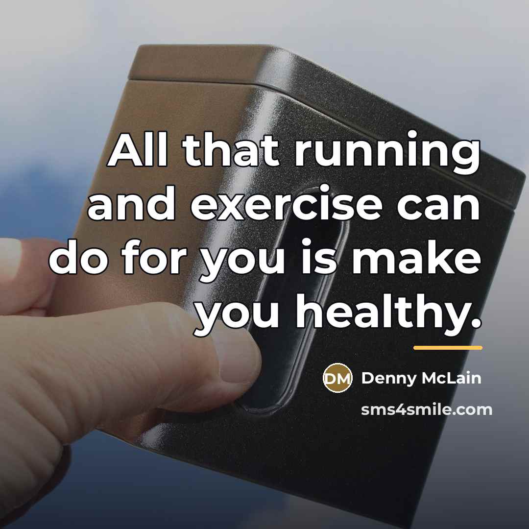 “All that running and exercise can do for you is…” quote by Denny McLain