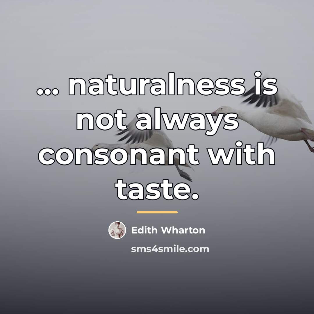 “... naturalness is not always consonant with taste.…” quote by Edith Wharton