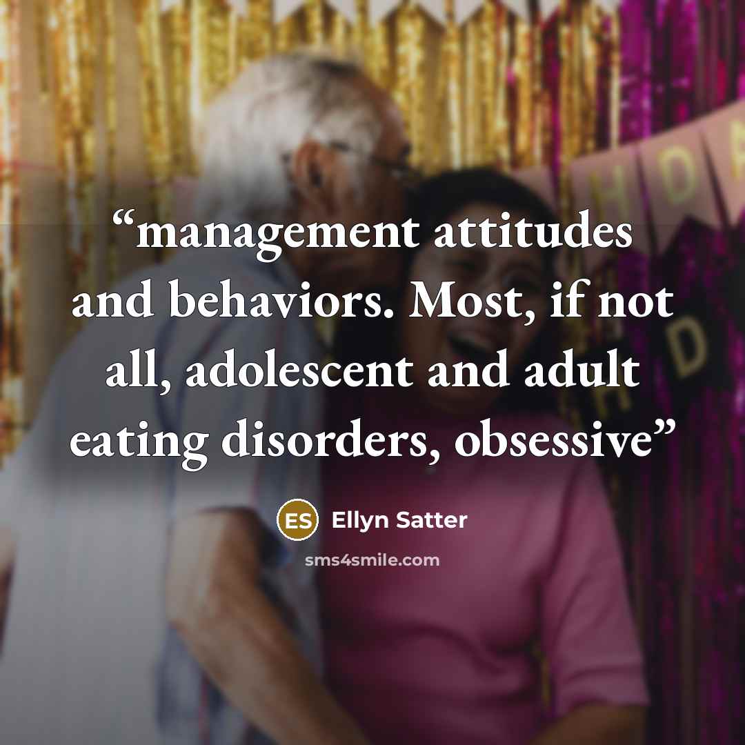 “management attitudes and behaviors. Most, if not all, adolescent and adult eating disorders, obsessive” quote by Ellyn Satter