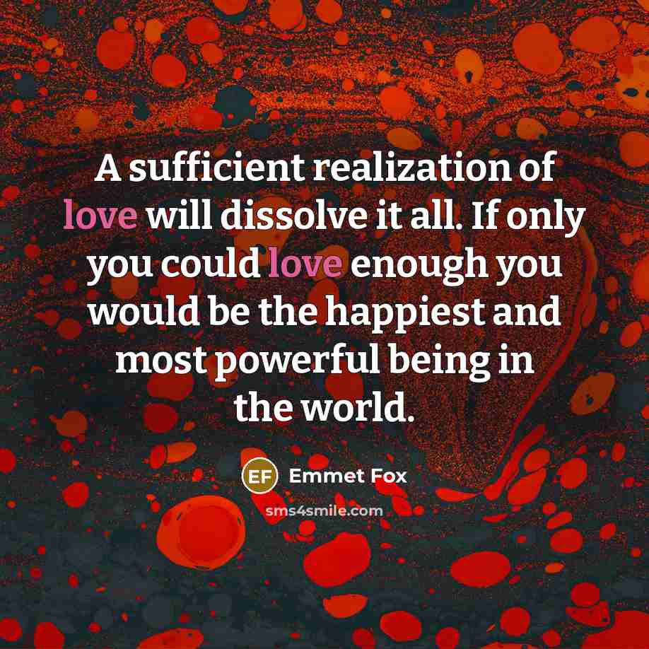 “A sufficient realization of love will dissolve it all. If…” quote by Emmet Fox
