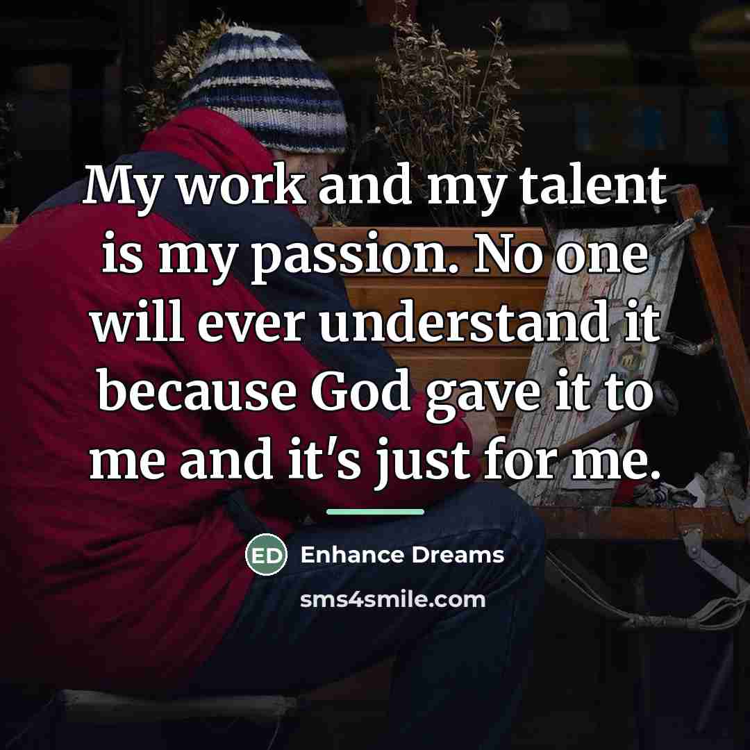 “My work and my talent is my passion. No one…” quote by Enhance Dreams