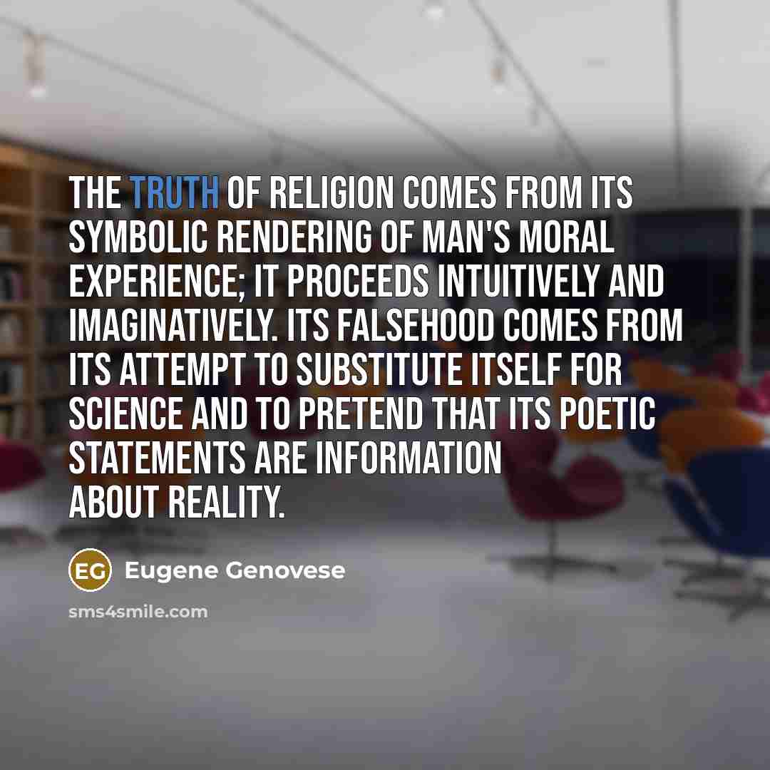 “The truth of religion comes from its symbolic rendering of…” quote by Eugene Genovese