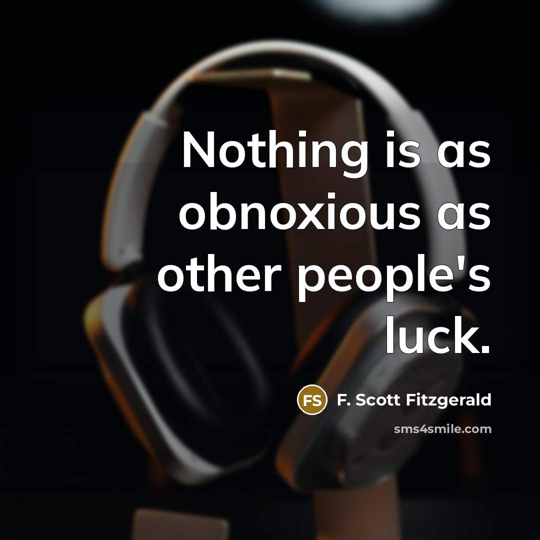 “Nothing is as obnoxious as other people's luck.…” quote by F. Scott Fitzgerald