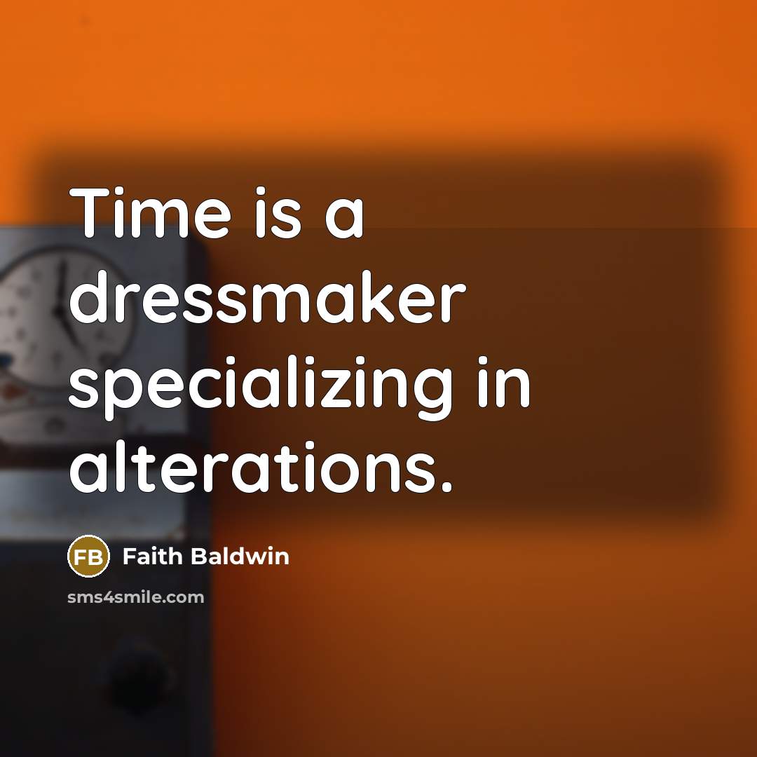 “Time is a dressmaker specializing in alterations.…” quote by Faith Baldwin