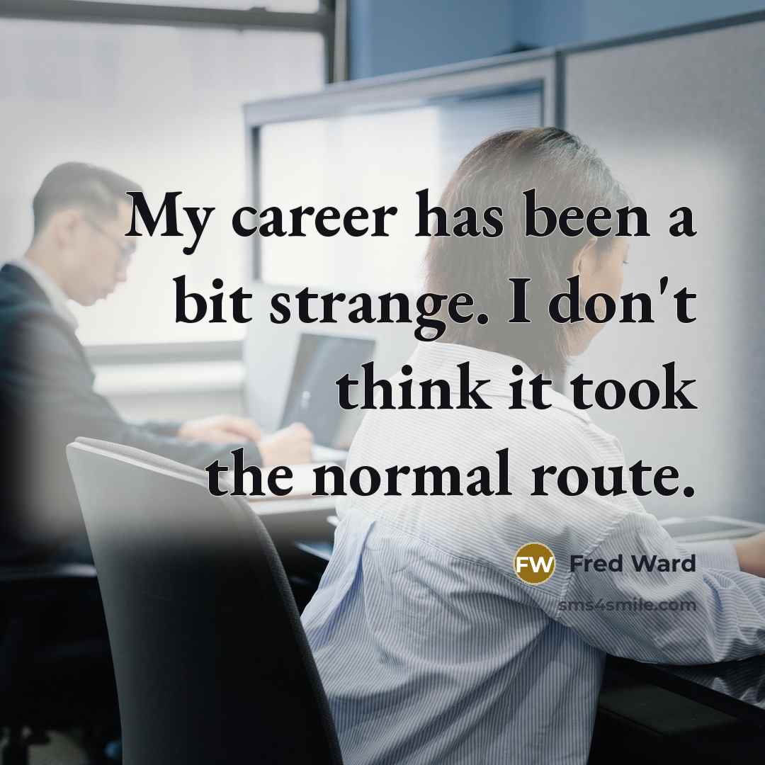 “My career has been a bit strange. I don't think…” quote by Fred Ward