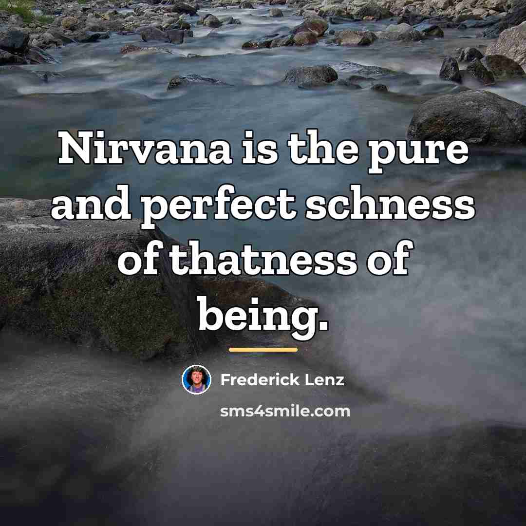 “Nirvana is the pure and perfect schness of thatness of…” quote by Frederick Lenz