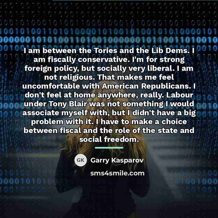 “I am between the Tories and the Lib Dems. I…” quote by Garry Kasparov