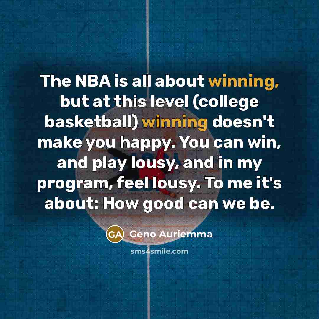 “The NBA is all about winning, but at this level…” quote by Geno Auriemma