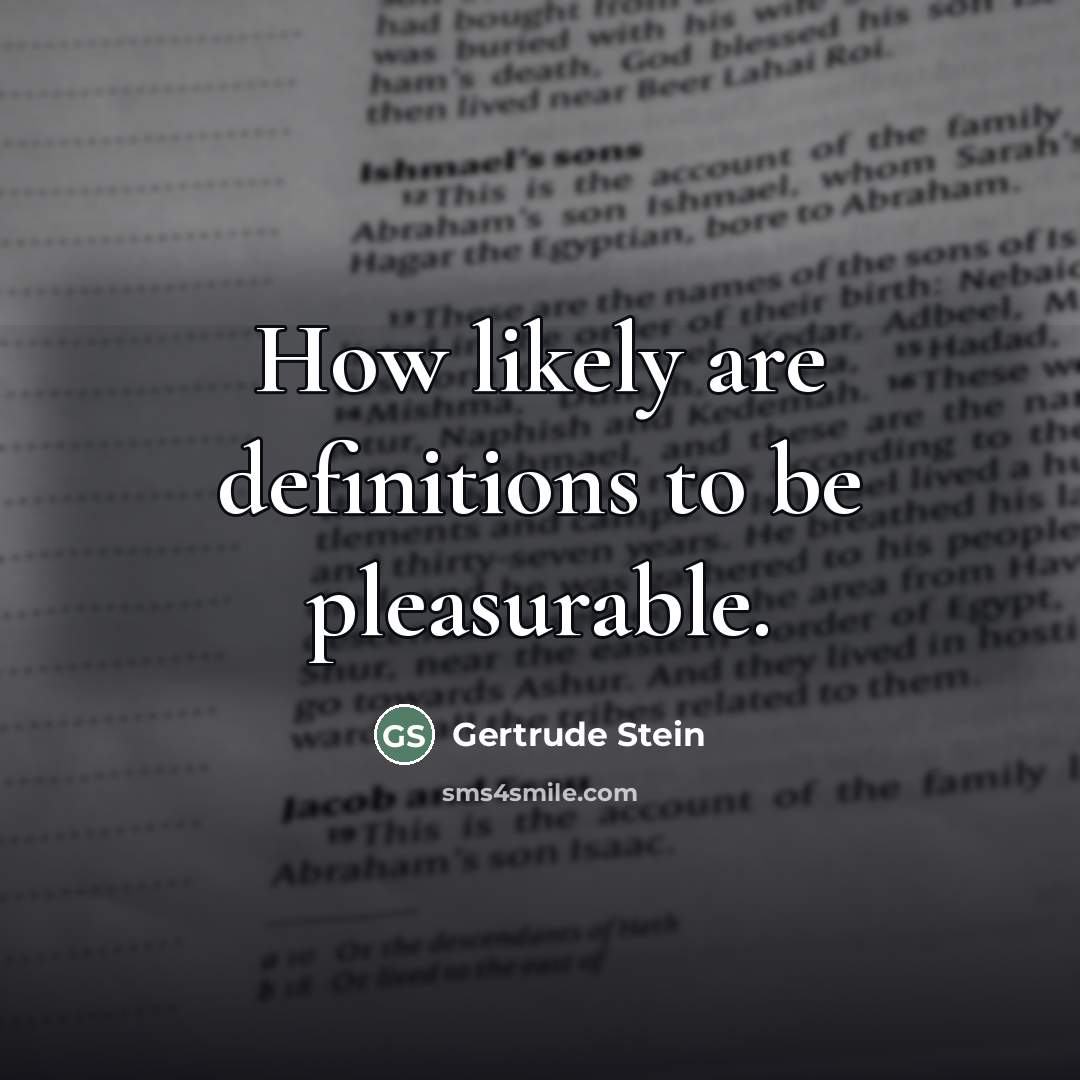 “How likely are definitions to be pleasurable.…” quote by Gertrude Stein