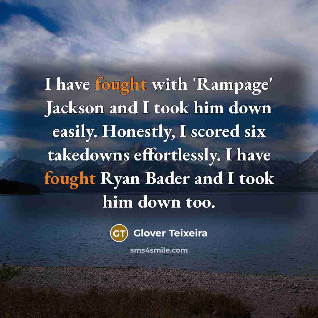 “I have fought with 'Rampage' Jackson and I took him…” quote by Glover Teixeira
