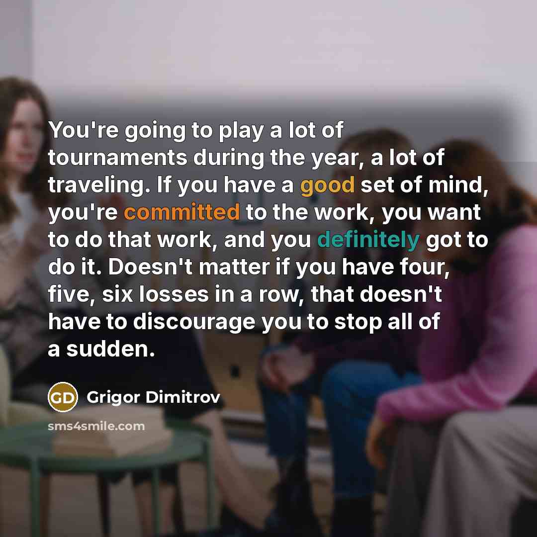 “You're going to play a lot of tournaments during the…” quote by Grigor Dimitrov