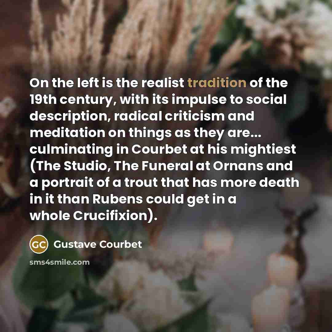 “On the left is the realist tradition of the 19th…” quote by Gustave Courbet