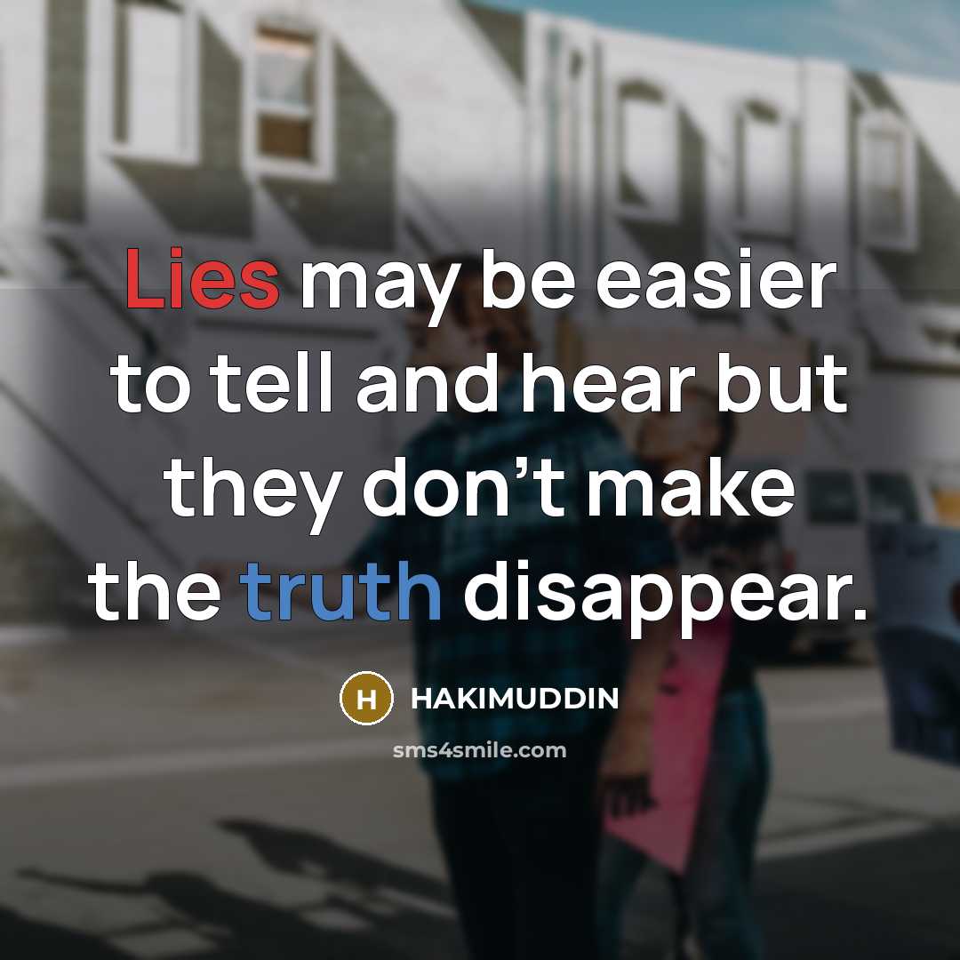 “Lies may be easier to tell and hear but they…” quote by HAKIMUDDIN