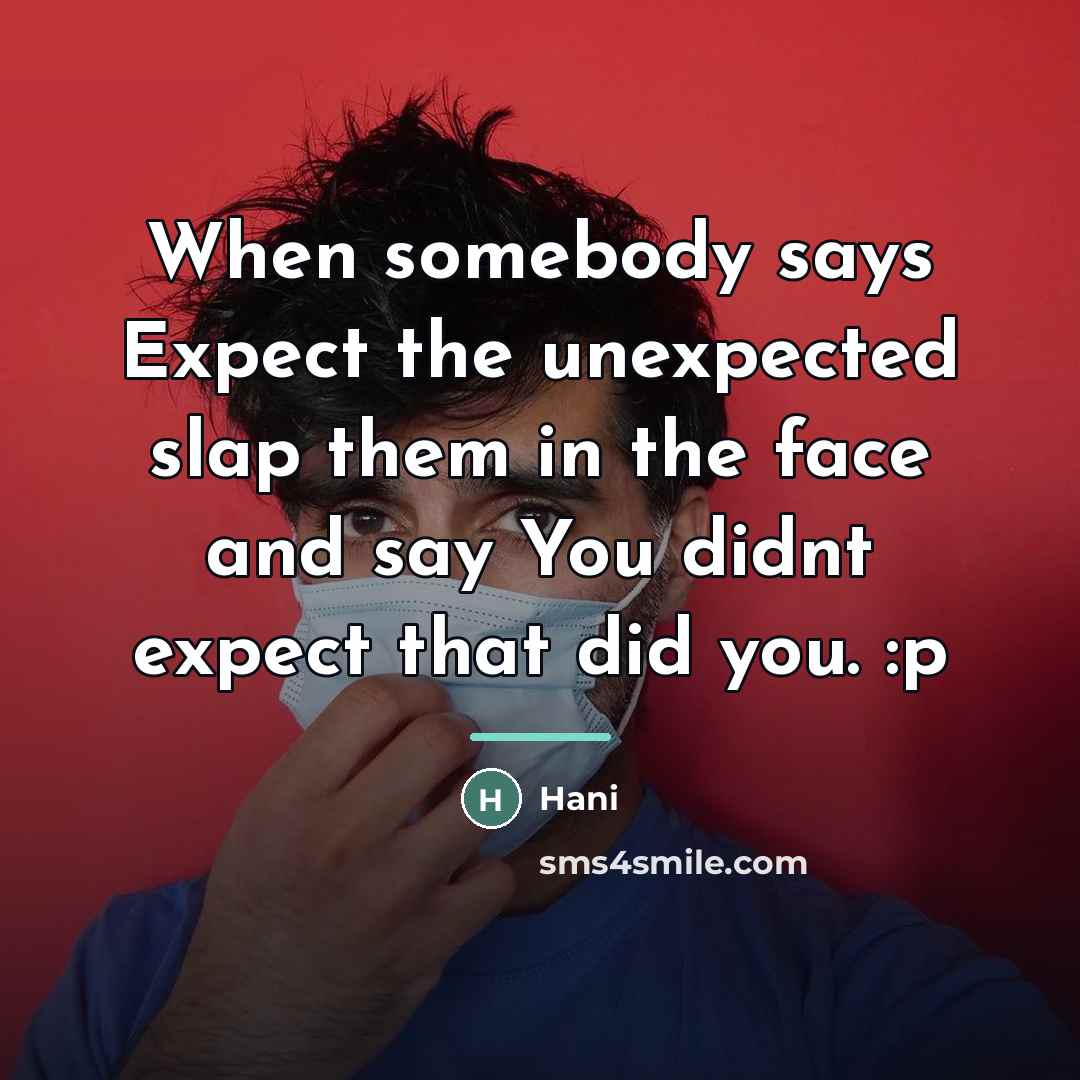 “When somebody says Expect the unexpected slap them in the…” quote by Hani