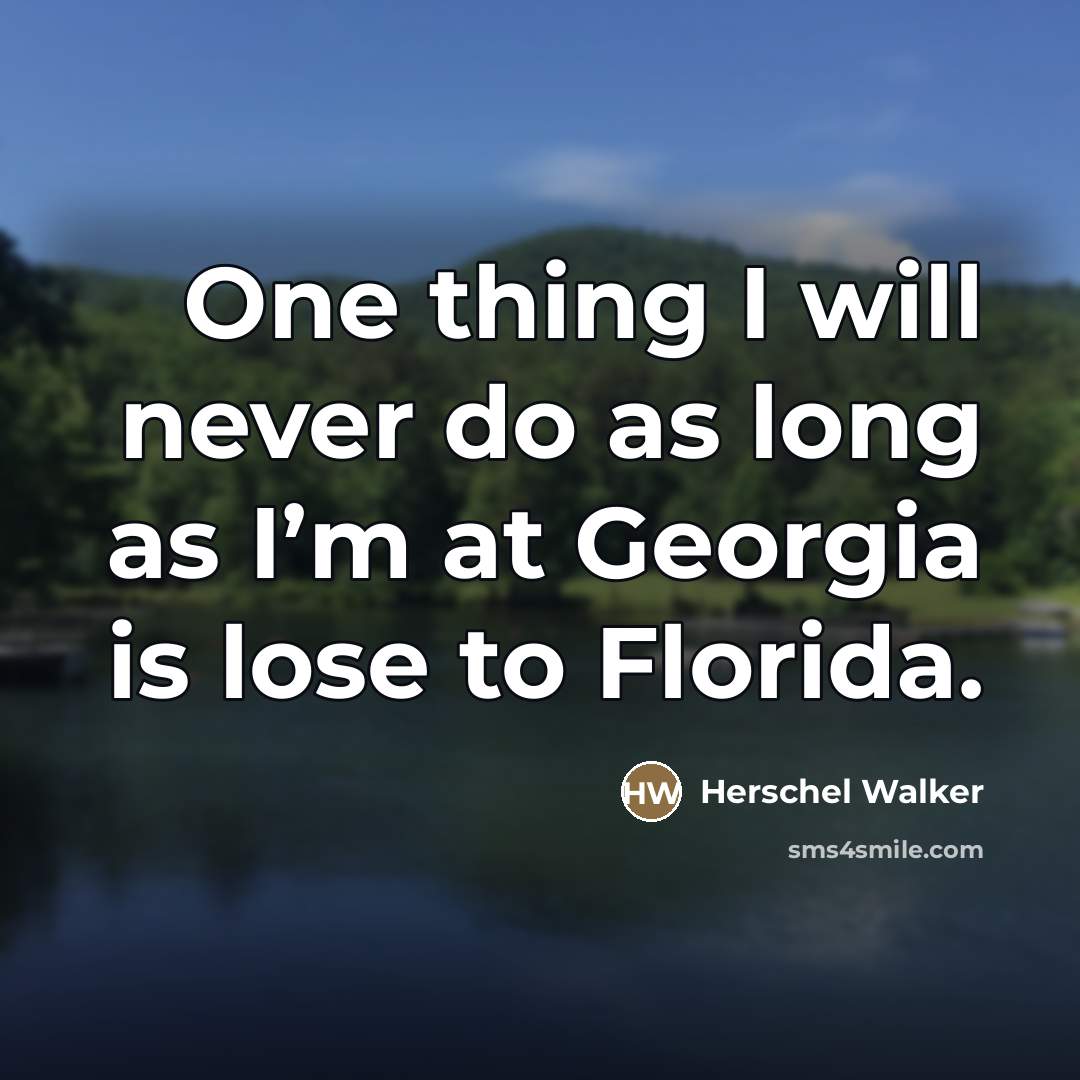 “One thing I will never do as long as I’m…” quote by Herschel Walker