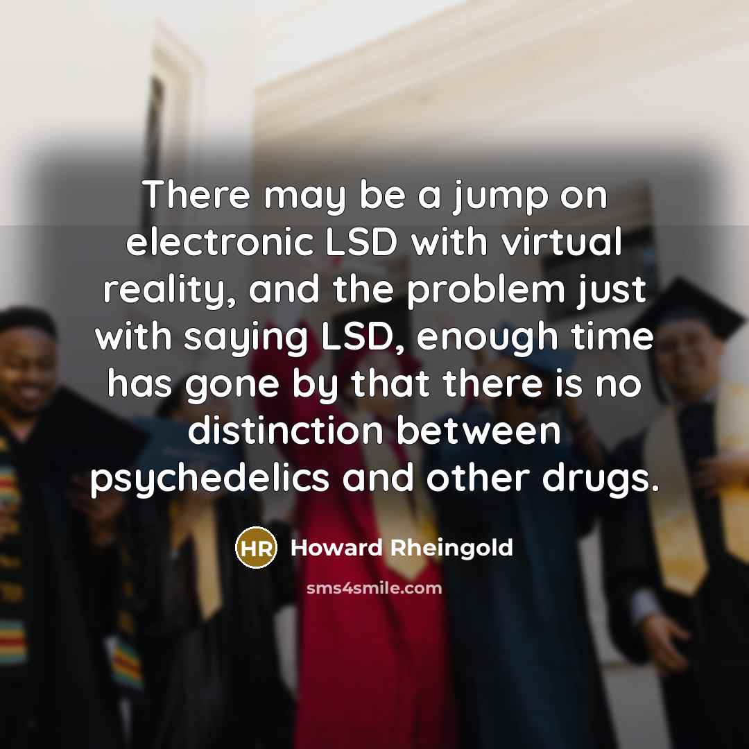 “There may be a jump on electronic LSD with virtual…” quote by Howard Rheingold