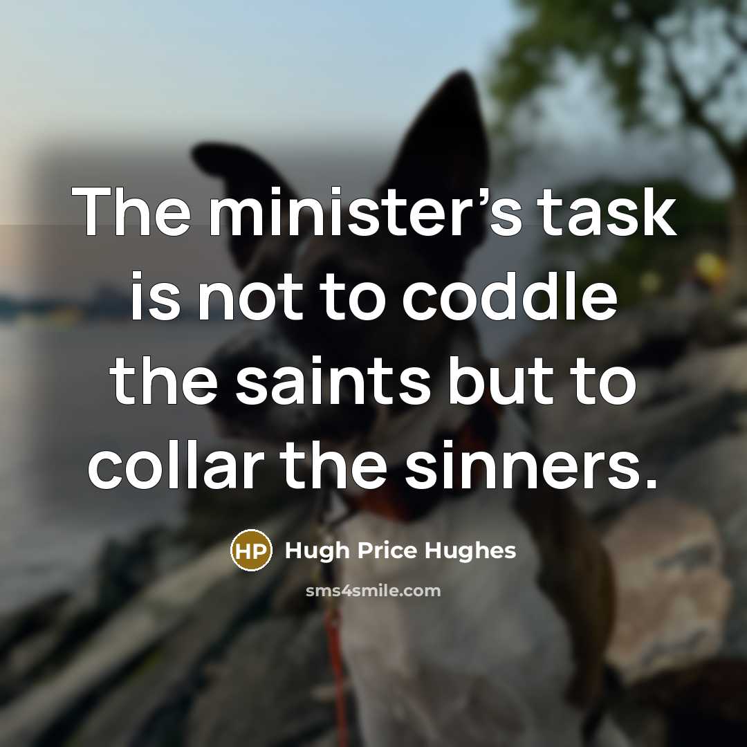 “The minister's task is not to coddle the saints but…” quote by Hugh Price Hughes