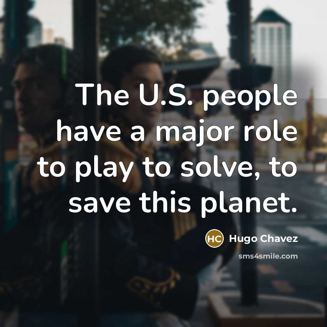 “The U.S. people have a major role to play to…” quote by Hugo Chavez