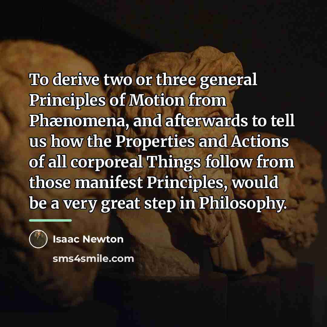 “To derive two or three general Principles of Motion from…” quote by Isaac Newton