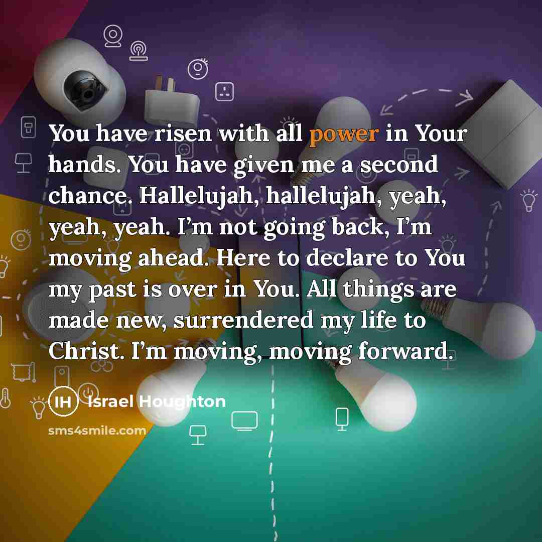 “You have risen with all power in Your hands. You…” quote by Israel Houghton