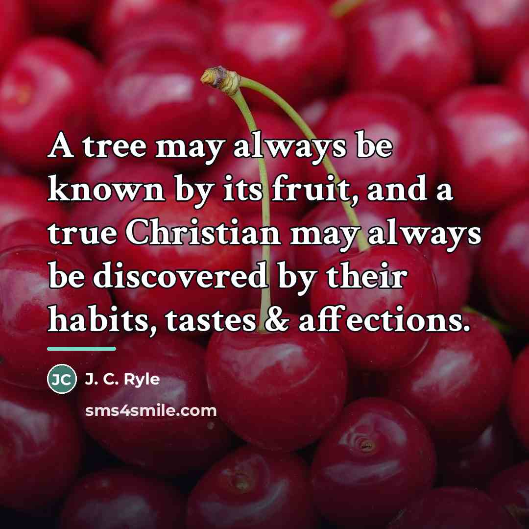 “A tree may always be known by its fruit, and…” quote by J. C. Ryle