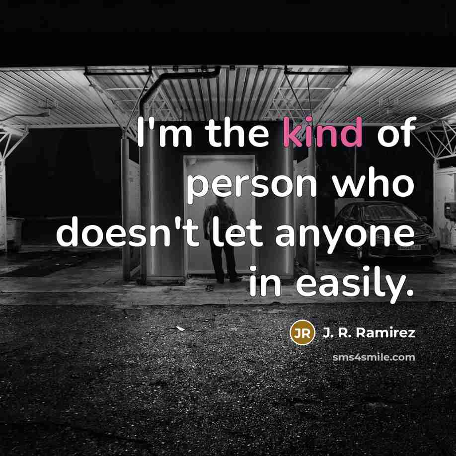 “I'm the kind of person who doesn't let anyone in…” quote by J. R. Ramirez