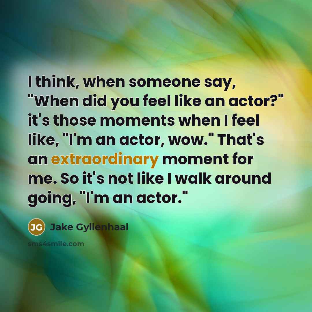 “I think, when someone say, "When did you feel like…” quote by Jake Gyllenhaal