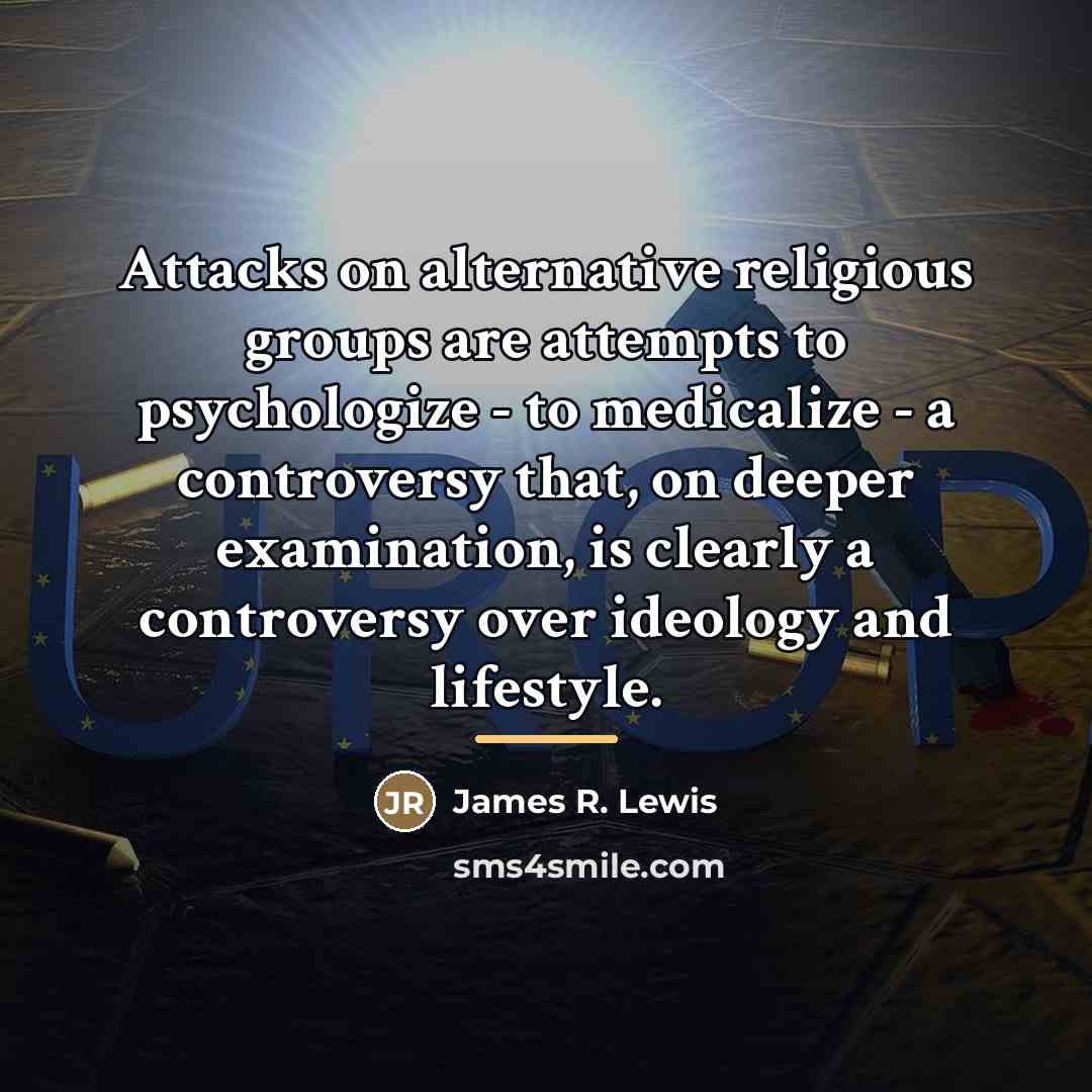 “Attacks on alternative religious groups are attempts to psychologize -…” quote by James R. Lewis