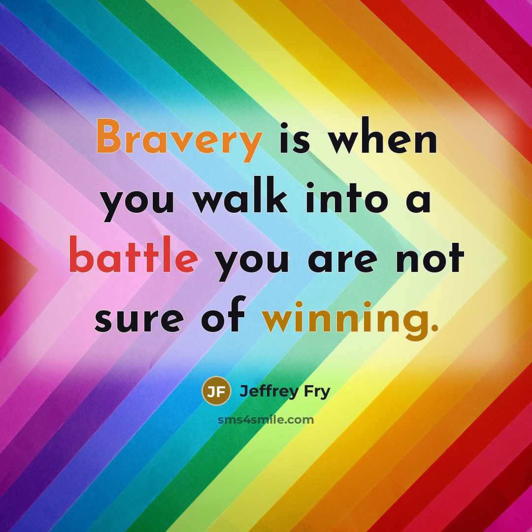 “Bravery is when you walk into a battle you are…” quote by Jeffrey Fry