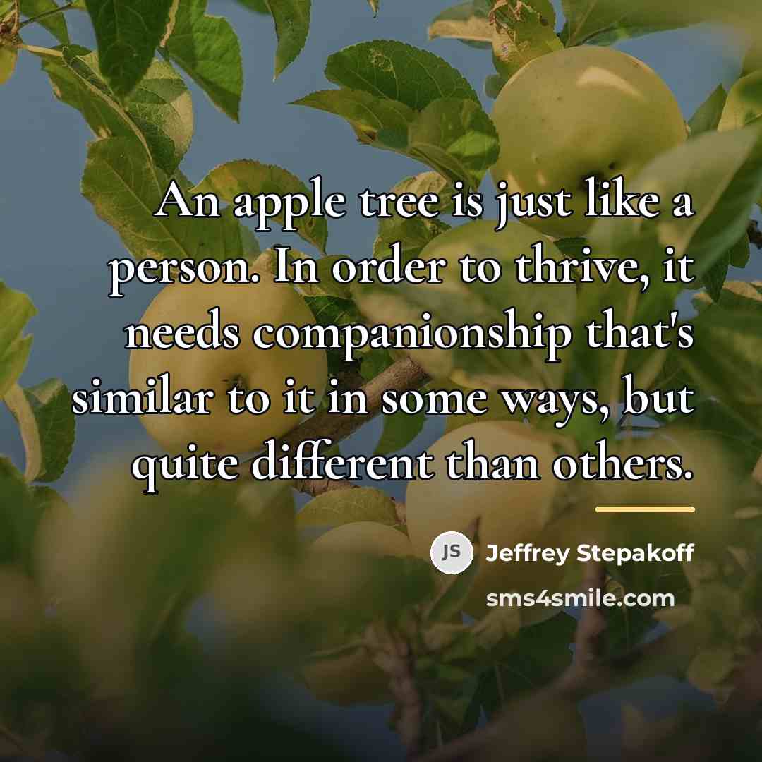 “An apple tree is just like a person. In order…” quote by Jeffrey Stepakoff