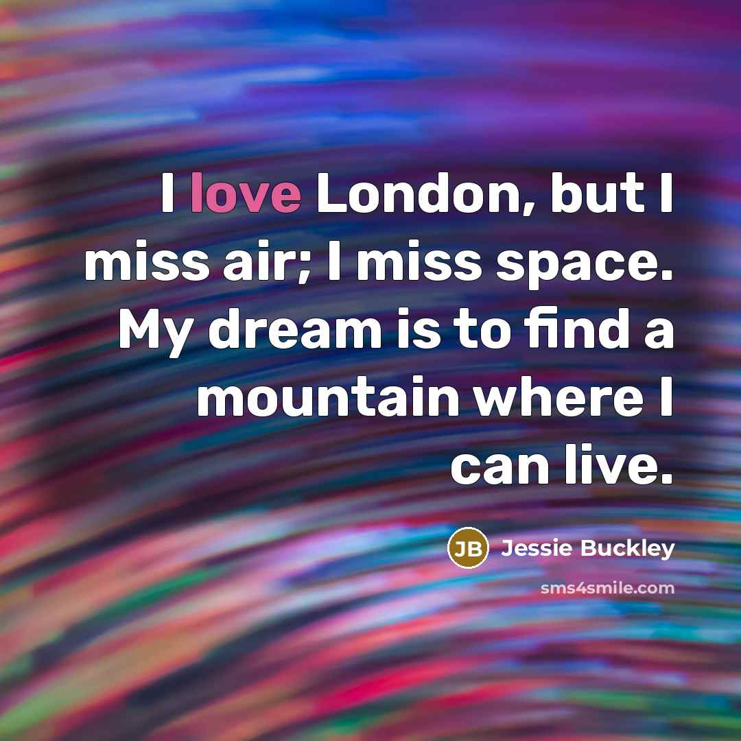 “I love London, but I miss air; I miss space.…” quote by Jessie Buckley