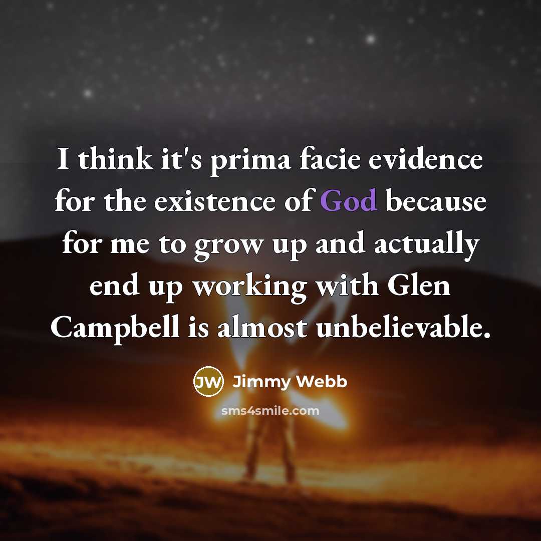 “I think it's prima facie evidence for the existence of…” quote by Jimmy Webb